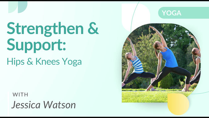 Strengthen & Support: Hips & Knees Yoga with Jessica Watson Watson
